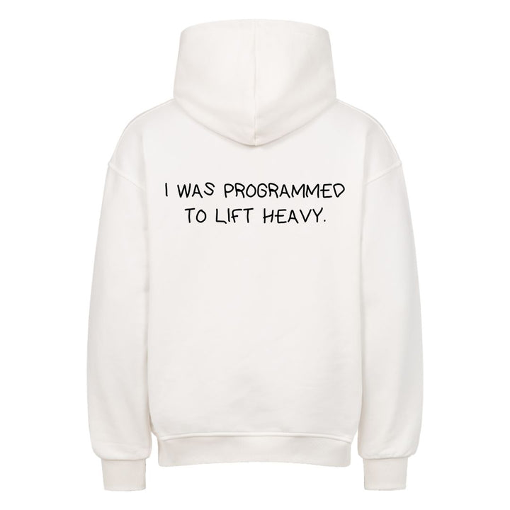 I WAS PROGRAMMED TO LIFT HEAVY Oversized (Backprint) Hoodie