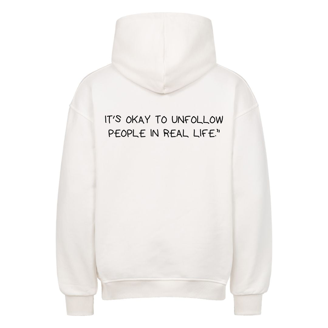 IT'S OKAY TO UNFOLLOW PEOPLE IN REAL LIFE Oversized (Backprint) Hoodie