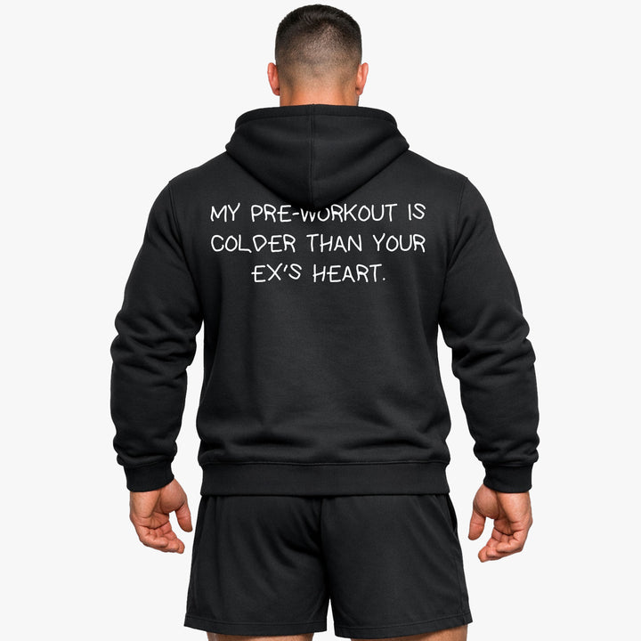 MY PRE-WORKOUT IS COLDER THAN YOUR EX'S HEART (Backprint) Hoodie