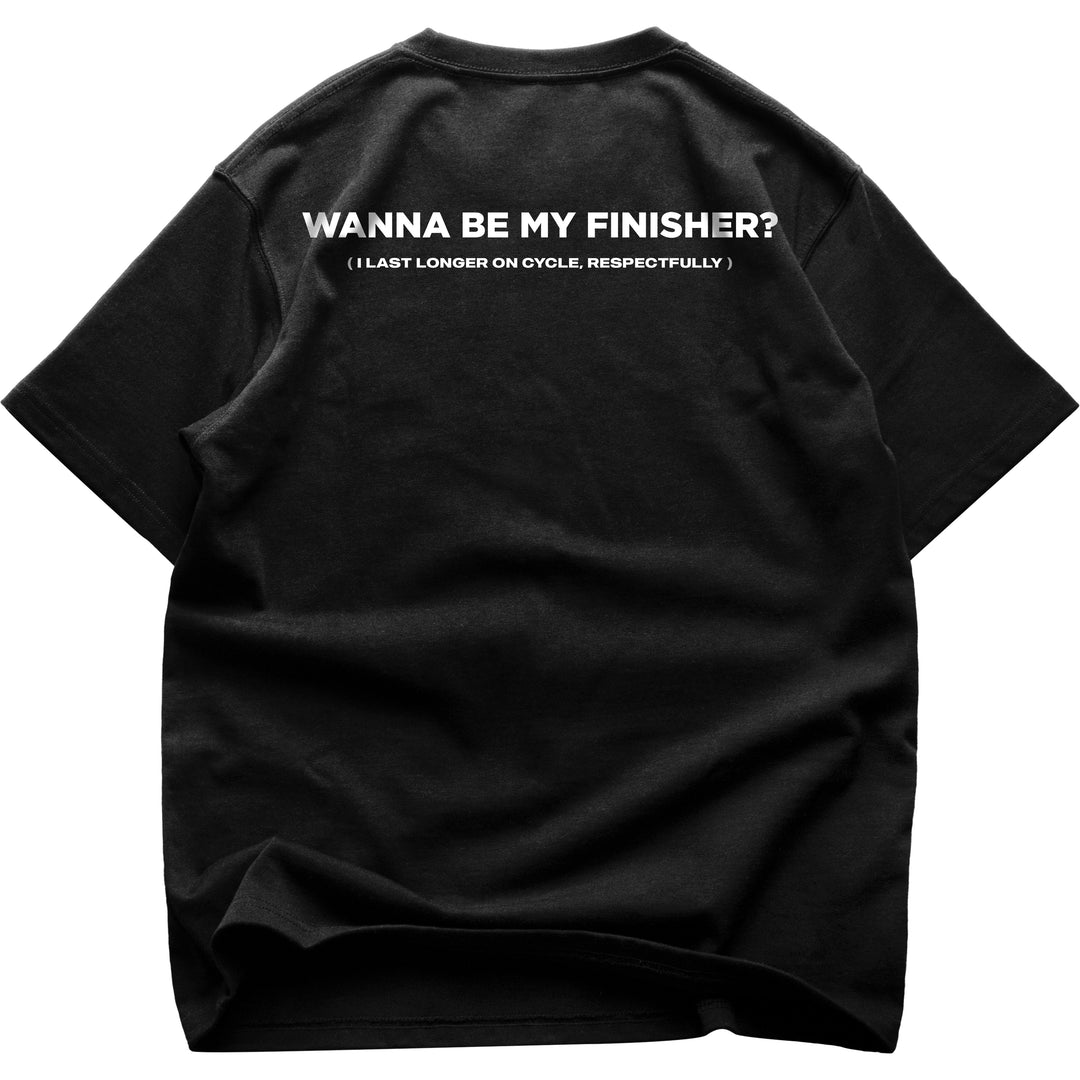 Wanna Be My Finisher (Backprint) Oversized Shirt